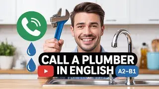 Home Repairs in English: How to Call a Plumber, Describe Problems, and Book Service (A2–B1)