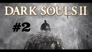 Dark Souls 2 Walkthrough Part 2