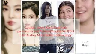 💞Combo💞Jenny Kim's face, hair, talents|Singing Skill|Talk like Audrey Mika|Bella Hadid's Body|✨✨✨✨
