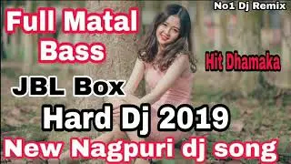 New Nagpuri dj 2019 Hard JBL Box Mix DhAMakA Mix Song~Sadri dj Music