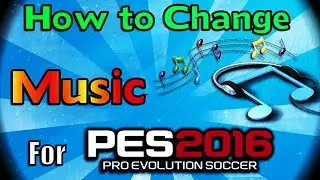 [PES 2016] How to Change Music ( Install for PC)