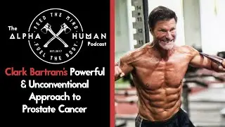 Powerful & Unconventional Approach to Prostate Cancer: Clark Bartram