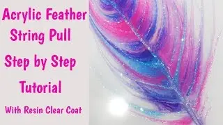 Acrylic Pouring - Feather String Pull Tutorial - Step by Step With Resin Clear Coat
