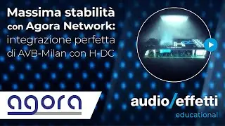AGORA | Massima stabilità con Agora Network: integrazione perfetta di AVB-Milan con H-DC