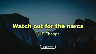 NLE Choppa - Watch Out For The Narcs (Lyrics)