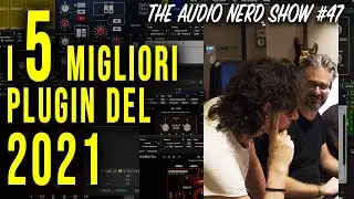 I 5 migliori plugin del 2021 - The Audio Nerd Show 47