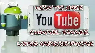 YOUTUBE CHANNEL BANNER/youtube channel art using android phone