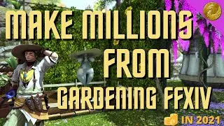 HOW TO MAKE MILLIONS FROM GARDENING IN FFXIV - make millions gardening 2021