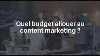 Quel budget allouer au content marketing ?