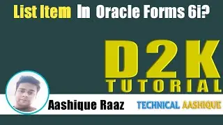 Lec-22 | List Item in Oracle Forms 6i|Technical Aashique