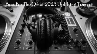 Best For The Q4 of 2023 [Uplifting Trance]