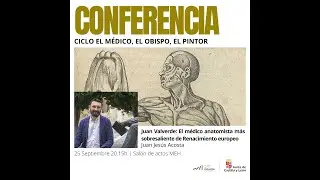 Ciclo 'El médico, el obispo, el pintor' . Juan Valverde, médico anatomista del Renacimiento europeo