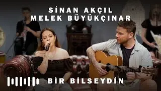 Sinan Akçıl & Melek Büyükçınar - Bir Bilseydin (Akustik)