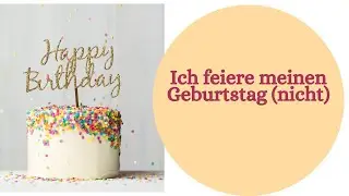 Ich feiere meinen Geburtstag (nicht) VLOG von heute