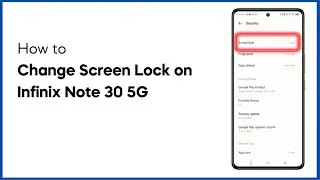 How to Change Screen Lock on Infinix Note 30 5G