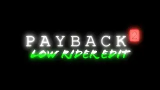 Payback 2 - Low Rider Hack Edit
