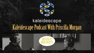 Kaleidescape Podcast With Priscilla Morgan