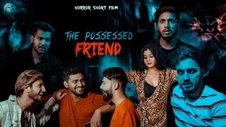 The Possessed Friend | Horror Story | Horror Short Film Hindi