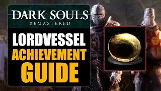 DARK SOULS REMASTERED - LORDVESSEL ACHIEVEMENT GUIDE