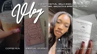 VLOG | 4 month hiatus.. my "ME" era, getting my life together, growth & spiritual journey + more