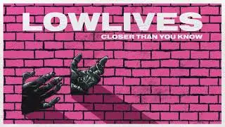 LOWLIVES - CLOSER THAN YOU KNOW (Lyric Video)