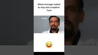 😂😂😂When the manager asked to stay and complete the Task😂😂😂