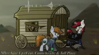 Thrack - Never Give Up (Feat. CantoAcrylic & Tall Pine) Fallout Equestria Fanmusic