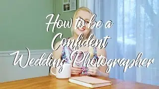 How to be a Confident Wedding Photographer