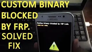 How to Solved Fix Custom Binary Blocked by FRP Lock on Samsung Phones