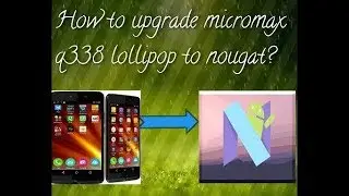 How to UPGRADE micromax q338 to nougat