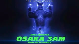 Osaka - 3AM ( Wake Up 2 Reality - Madara VFX ) [CLEAN BASS BOOSTED]