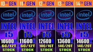 INTEL i5 10600K vs INTEL i5 11600K vs INTEL i5 12600K vs INTEL i5 13600K vs INTEL i5 14600K |||