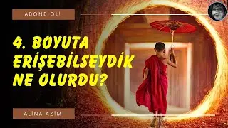 4. BOYUTA ERİŞEBİLSEYDİK NE OLURDU?
