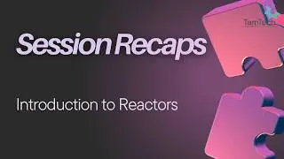 Session Recaps | Reactors | Basic Elements to Design Reactors