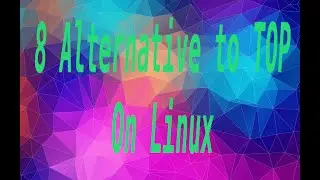 8 Alternatives to TOP on Linux  