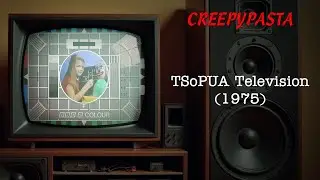 (Creepypasta) TSoPUA Television, Circa 1975 (Re-narration | by Weseyo1901)