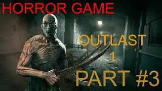 HORROR GAME - OUTLAST 1 FULL GAMEPLAY WALKTHROUGH