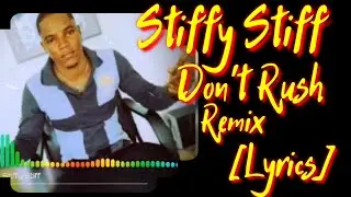 Stiffy Stiff- Don't Rush Guyanese version Remix (Lyrics)