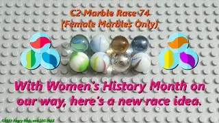 C2 Marble Race 74 (Female Marbles Only)