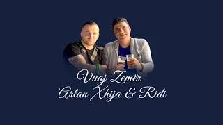 Artan Xhija & Ridi - Vuaj zemer