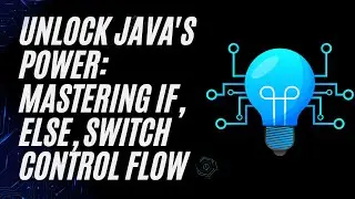 Unlock Java's Power: Mastering If, Else, Switch Control Flow
