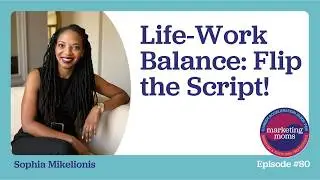 Episode Promo Life-Work Balance: Flip the Script! with Sophia Mikelionis #worklifebalance