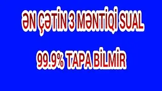 En Çetin Mentiqi Suallar | En Çetin 3 Mentiqi Sual |en cetin mentiqi suallar en cetin 3 mentiqi sual