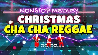 CHRISTMAS CHA CHA REGGAE NONSTOP MEDLEY 2023