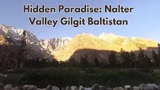 Hidden Paradise: Nalter Valley, Gilgit Baltistan