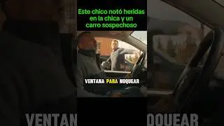 Este chico notó heridas en la chica y un carro sospechoso... #movie