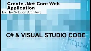 Beginners: Create C# .Net Core Web Application using Visual Studio Code