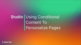 Use Conditional Content to Personalize Experiences