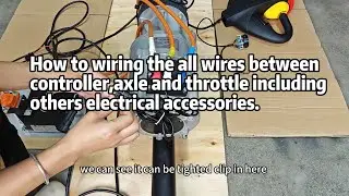 How to wiring the all wires between controller, axle and throttle including others electrical access