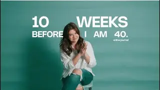 #10WeeksBefore40 🎂🫶🏻 An Online Journal